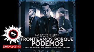 Lawrentis ✘ Pouliryc ✘ Benny Benni "Frontiamos Por Que Podemos" [DU Exclusivo - Official Audio]