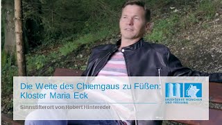 Die Weite des Chiemgaus zu Füßen: Kloster Maria Eck als Sinnstifterort von Robert Hintereder