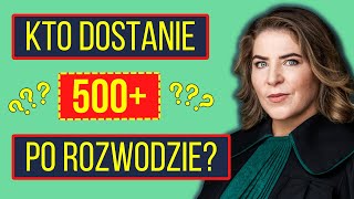 Kto dostanie 500+ po rozwodzie?