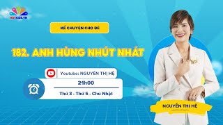 #182 ANH HÙNG NHÚT NHÁT | Kể Chuyện Cho Bé | Nguyễn Thị Hệ