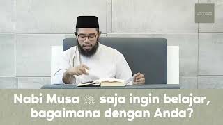 NABI MUSA INGIN BELAJAR,BAGAIMANA DENGAN ANDA??