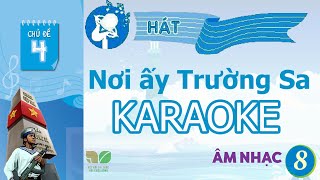 CHỦ ĐỀ 4: NƠI ẤY TRƯỜNG SA (KARAOKE)  -  ÂM NHẠC LỚP 8  - KẾT NỐI TRI THỨC