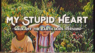 My Stupid Heart - Walk off the Earth | Kids Version (Lyrics & Vietsub)