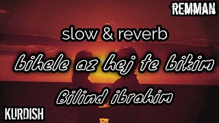 Bilind ibrahim - bihele az hej te bikim [ SLOWED + REVERB ] - kurdish