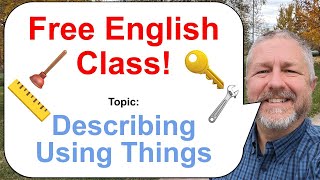 Free English Class! Topic: Describing Using Things! 🔑🔧📏