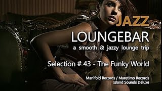 Jazz Loungebar - Selection #43 The Funky World, HD, 2018, Smooth Lounge Music