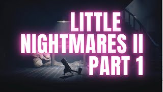 Little Nightmares ll (Part 1)