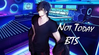 Nightcore ~ NOT TODAY | BTS