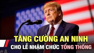 Mỹ: Tăng cường an ninh cho lễ nhậm chức Tổng thống