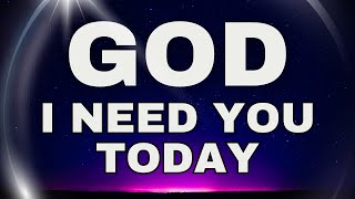 God, I Need You Today: Powerful Prayer of Surrender and Help