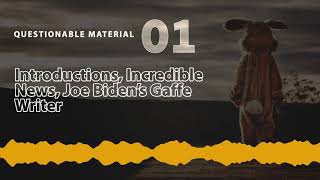 Introductions, Incredible News, Joe Biden’s Gaffe Writer - Questionable Material 01