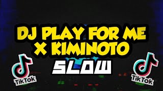 DJ PLAY FOR ME X KIMI NOTO REMIX |VIRAL TIKTOK (SLOW)