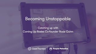 Becoming Unstoppable: Catching Up with Coming Up Rosies Co-founder Rosie Quinn