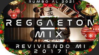 REGGAETON MIX NOSTALGICO 2020! 🔥 (REVIVIENDO mis recuerdos de MIS MEJORES MOMENTOS del 2017!)