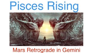 Pisces Rising Mars Retrograde in Gemini Astrology Horoscope Potentials 2022-2023