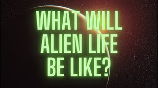 What will alien life be like?