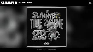 She Ain't Never - Slimmy B (Official Audio)