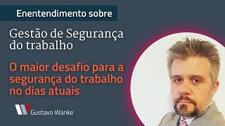 O MAIOR DESAFIO PARA A SEGURANÇA DO TRABALHO NOS DIAS ATUAIS