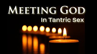 Tantra Talks: Meeting God in Tantric Sex