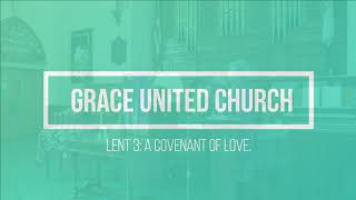 Grace United, Tavistock.  Worship March 5th.  Lent 3: "A Covenant of Love"