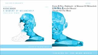 Factor B Pres. Highlandr - A Moment Of Melancholy (Cold Blue Extended Remix)