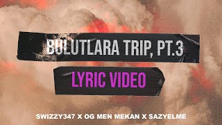 Bulutlara Trip III - Swizzy347, OG Men Mekan, SazYelme (Lyric Video)