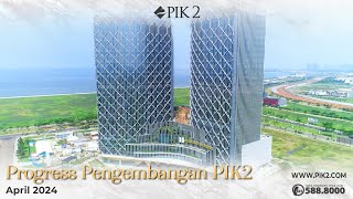 PROGRESS PENGEMBANGAN KAWASAN PIK2 | APRIL 2024