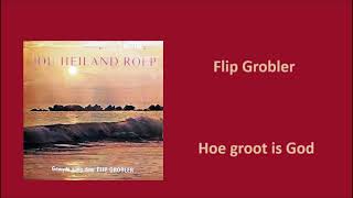 Flip Grobler - Hoe groot is God