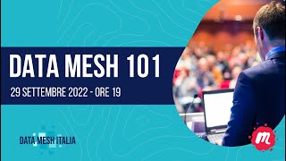 DATA MESH 101 - Data Mesh Italia Meetup - Roberto Coluccio -29 settembre 2022