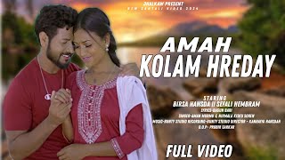 AMAH KOLAM HREDAY || NEW SANTALI (FULL VIDEO)_2024 || BIRSHA HANSDA SEFALI HEMBRAM