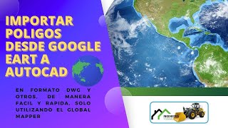 ¿Cómo importar un polígono desde Google Eart a AutoCAD? ✅ | Con Global Mapper ✅