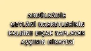 İşte  Sen Busun ( Abdülkadir Geylani Hazretlerinin kalbine bıçak saplayan aşçının hikayesi)