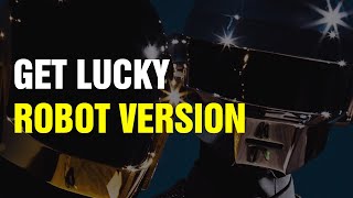 Daft Punk - Get Lucky (robot version) fanmade