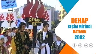 DEHAP BATMAN SEÇİM MİTİNGİ - 2002