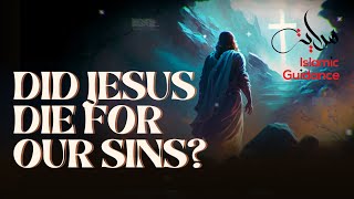 Did Jesus Die For Our Sin? Did Jesus Die At All?