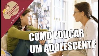 Como educar um adolescente - Studio da Criança