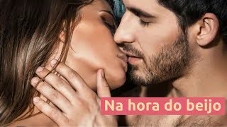 PONTOS FRACOS DO HOMEM NA HORA DO BEIJO; O QUE FAZER NA HORA DO BEIJO PARA SURPREENDER?