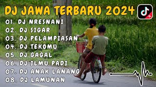 DJ JAWA TERBARU 2024 FULL BASS - DJ NRESNANI x DJ SIGAR x DJ PELAMPIASAN VIRAL TIKTOK FULL ALBUM