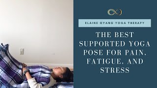 Best Supported Yoga Pose for Pain, Fatigue, and Stress