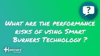 ❓ WHAT ARE THE PERFORMANCE RISKS OF USING SMART BURNERS TECHNOLOGY?