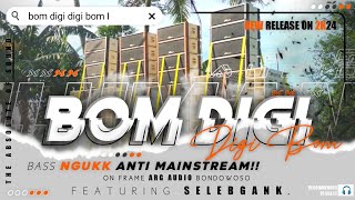 DJ BOM DIGI DIGI BOM BASS NGUKK ANTI MAINSTREAM ARG AUDIO BONDOWOSO