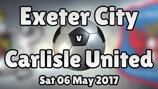 Exeter City v Carlisle United (Sat 06 May 2017 Match Summary)