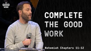 Complete the Good Work (Nehemiah Chapters 11 & 12) : The Good Work : Andy McGowan (9-10-23)