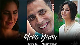 Mere Yaara Full Screen Status | Arijit Singh | Akshay K🌷Katrina K  | Mere Yaaraa Status