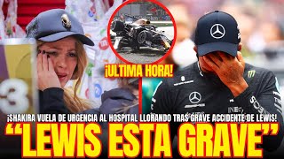 "LEWIS ESTA GRAVE" ¡SHAKIRA VUELA al HOSPITAL LLORANDO tras GRAVE ACCIDENTE de LEWIS en F1!