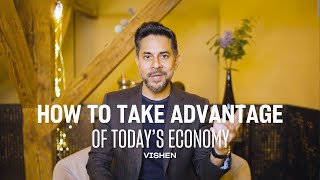 How to Take Advantage of Today’s Economy