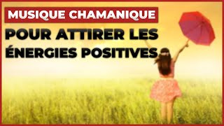 🔥 Musique chamanique pour attirer les énergies positives, dynamiser le corps et l'âme