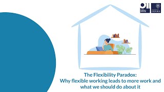 The Flexibility Paradox: Why flexible working leads to more work and what we should do about it