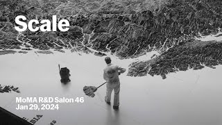 Scale | MoMA R&D Salon 46 | MoMA LIVE