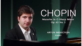 Chopin Mazurka in C-Sharp Minor Op. 63 No. 3 | Artun Miskciyan, piano